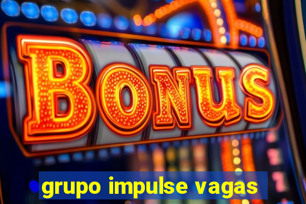 grupo impulse vagas